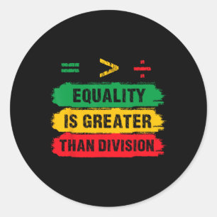 Equality Is Greater Than Division Math Teacher Bla Classic Round Sticker