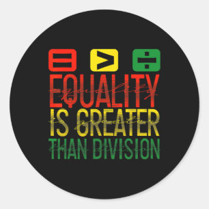 Equality Is Greater Than Division Math Teacher Bla Classic Round Sticker