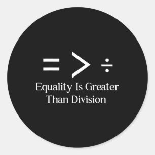 Equality Is Greater Than Division Symbol Black His Classic Round Sticker