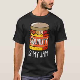 Equality Is My Jam Thanksgiving Day Cool Anti Raci T-Shirt