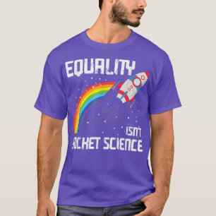 Equality Is Not Rocket Science LGBT T-Shirt