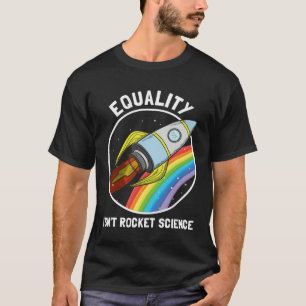 Equality Isn Rocket Science LGBTQ Pride Gender Awa T-Shirt