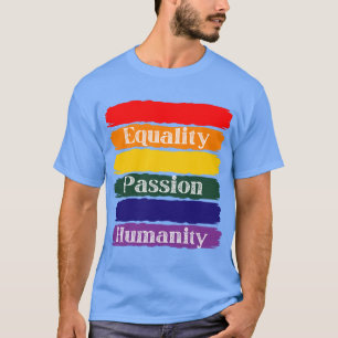 Equality, passionate, humanity T-Shirt