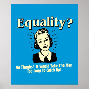 Equality: Take Men Too Long Catch Up Poster