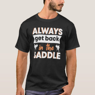 Equestrian Always Get Back In The Saddle Horse Rid T-Shirt