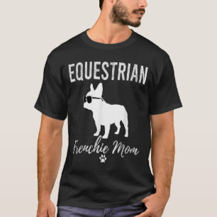 Equestrian Frenchie Mom Funny Horseback Riding Gif T-Shirt