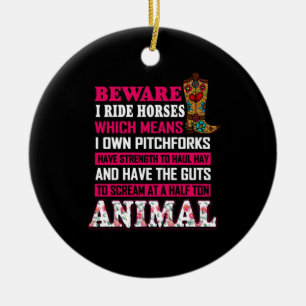 Equestrian Gift   Beware I Ride Horses Ceramic Ornament