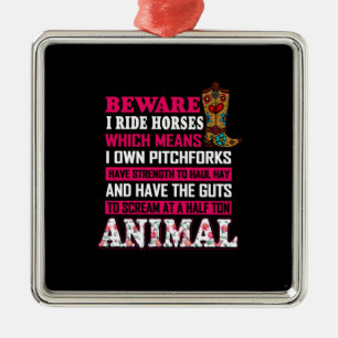 Equestrian Gift Beware I Ride Horses Metal Ornament