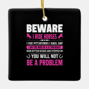 Equestrian Gift Beware I Rides Horses Ceramic Ornament
