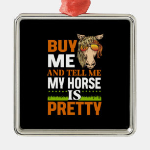 Equestrian Gift Buy Me And Tell Me Metal Ornament