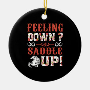 Equestrian Gift Feeling Down Saddle Up Ceramic Ornament