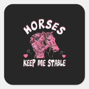 Equestrian Gift Horses Keep Me Stables Square Sticker