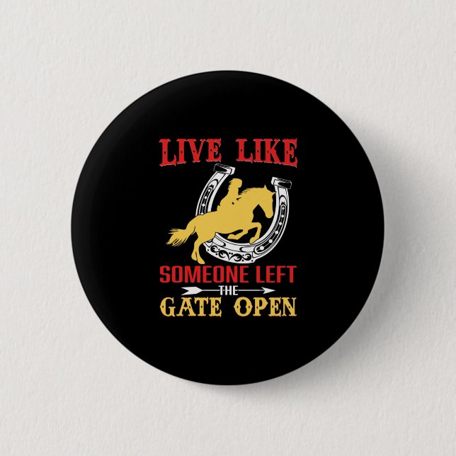 Equestrian Gift | Live Like Someone Left 6 Cm Round Badge (Front)