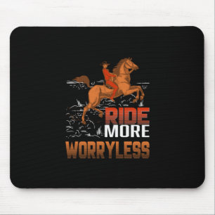 Equestrian Gift Ride More Worryless Mouse Pad