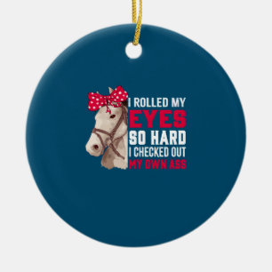 Equestrian Gift   Rolled My Eyes So Hard Ceramic Ornament