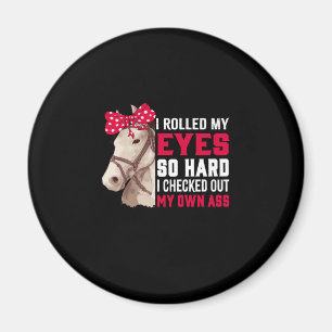 Equestrian Gift Rolled My Eyes So Hard Magnet