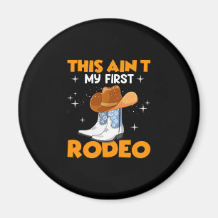 Equestrian Gift This Aint My First Rodeo Magnet