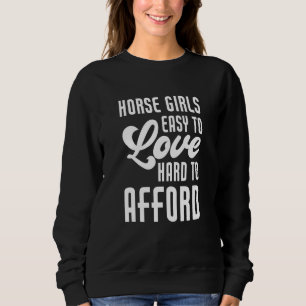 Equestrian Horse Girls Easy To Love Hard To Afford Sweatshirt
