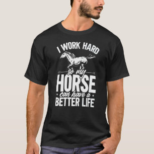 Equestrian Horse I Work Hard Horseback Riding T-Shirt