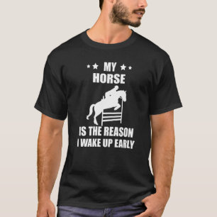 Equestrian Horse The Reason Show Jumping Horseback T-Shirt