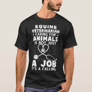 Equine Veterinarian Caring For Animals Not Just A  T-Shirt