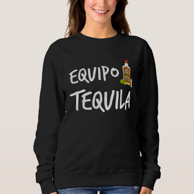 Equipo Tequila Team   Tequila Sweatshirt (Front)
