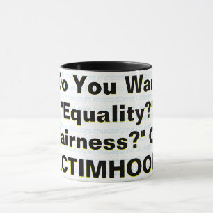 Equity? Fairness? Or Victemhood? Mug