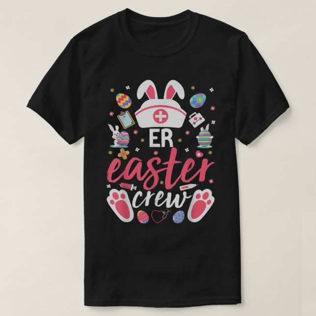 ER Easter Nurse Crew Easter Day Emergency Room Nur T-Shirt (Design Front)