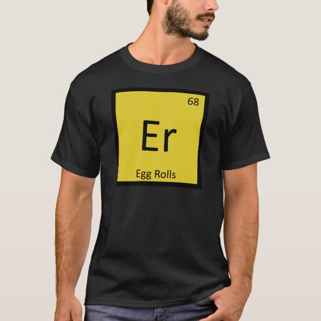 Er - Egg Rolls Appetizer Chemistry Periodic Table T-Shirt (Front)
