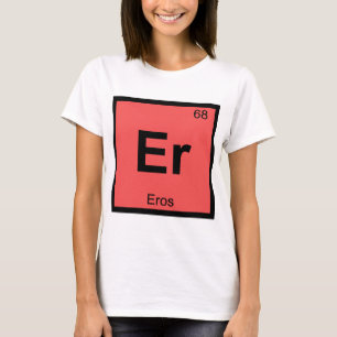 Er - Eros God Chemistry Periodic Table Symbol T-Shirt