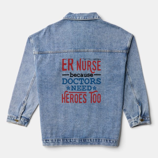 ER Nurse Because Doctors Need Heroes Too Denim Jacket (Back)