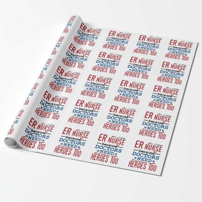ER Nurse Because Doctors Need Heroes Too Wrapping Paper (Unrolled)