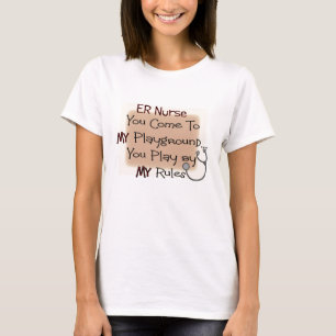 er nurse COME TO MY PLAYGROUND MY RULES T-Shirt