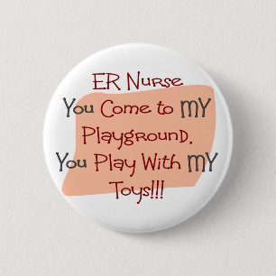 ER Nurse COME TO MY PLAYGROUND MY TOYS 6 Cm Round Badge