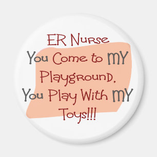 ER Nurse COME TO MY PLAYGROUND MY TOYS Magnet