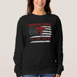 ER Nurse, Live, Love Save Lives, Funny Nurse Healt Sweatshirt