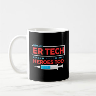 Er Tech Because Doctors Need Heroes Too Coffee Mug