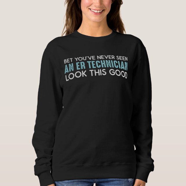 ER Technician Good Emergency Room Tech Sweatshirt (Front)