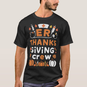 ER Thanksgiving Nurse Crew Thanksgiving Emergency T-Shirt