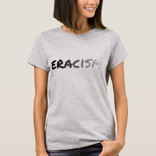 Eracism - anti racism t-shirt
