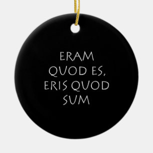 Eram quod es eris quod sum ceramic ornament