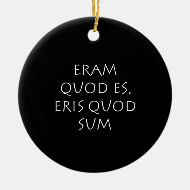 Eram quod es eris quod sum ceramic ornament (Front)