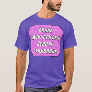 Erase Euro Centric Beauty Standards T-Shirt