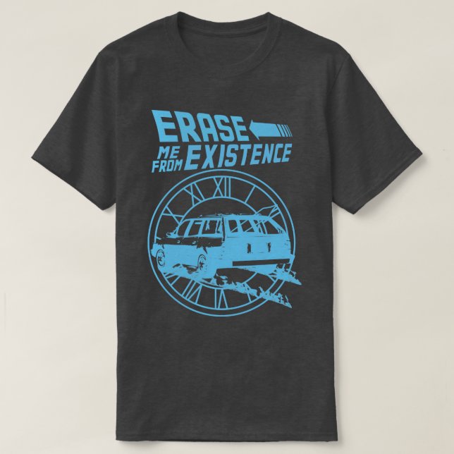 Erase Me From Existence funny parody blue T-Shirt (Design Front)