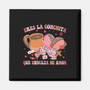 Eres La Conchita Que Endulza Mi Amor Mexican Valen Magnet