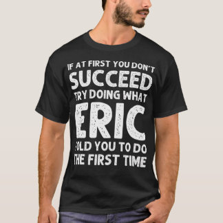 Eric Gift Name Personalised Birthday Funny Christm T-Shirt
