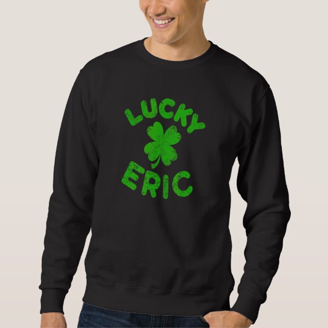Eric Irish Family St Patrick's Day  Lucky Eric Sweatshirt (Front)