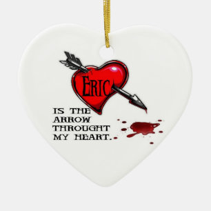 Eric is the arrow through my heart ceramic ornament