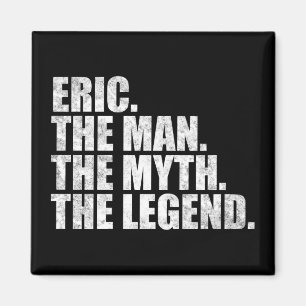 Eric name, Eric The Man The Myth The Legend Magnet