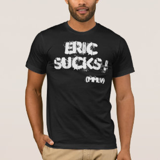 Eric Sucks !, (mmlv) T-Shirt